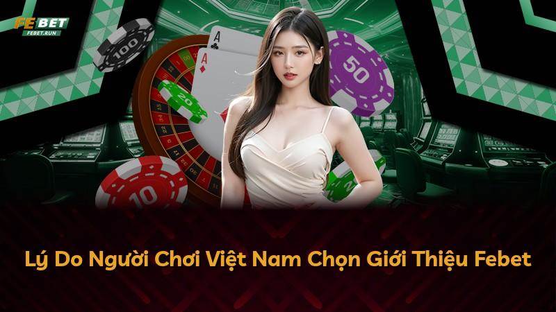 Lý Do Người Chơi Việt Nam Chọn Giới Thiệu Febet