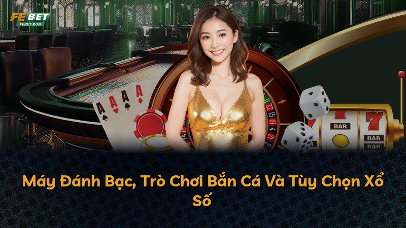Máy Đánh Bạc, Trò Chơi Bắn Cá Và Tùy Chọn Xổ Số