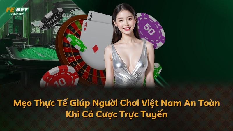 Mẹo Thực Tế Giúp Người Chơi Việt Nam An Toàn Khi Cá Cược Trực Tuyến