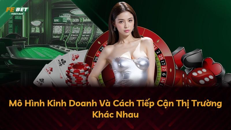 Mô Hình Kinh Doanh Và Cách Tiếp Cận Thị Trường Khác Nhau