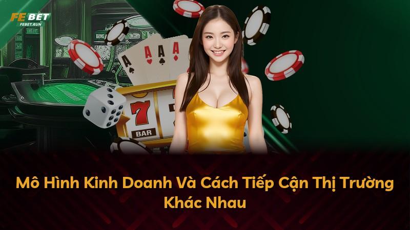 Mô Hình Kinh Doanh Và Cách Tiếp Cận Thị Trường Khác Nhau