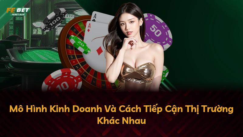 Mô Hình Kinh Doanh Và Cách Tiếp Cận Thị Trường Khác Nhau