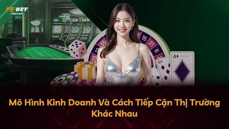 Mô Hình Kinh Doanh Và Cách Tiếp Cận Thị Trường Khác Nhau
