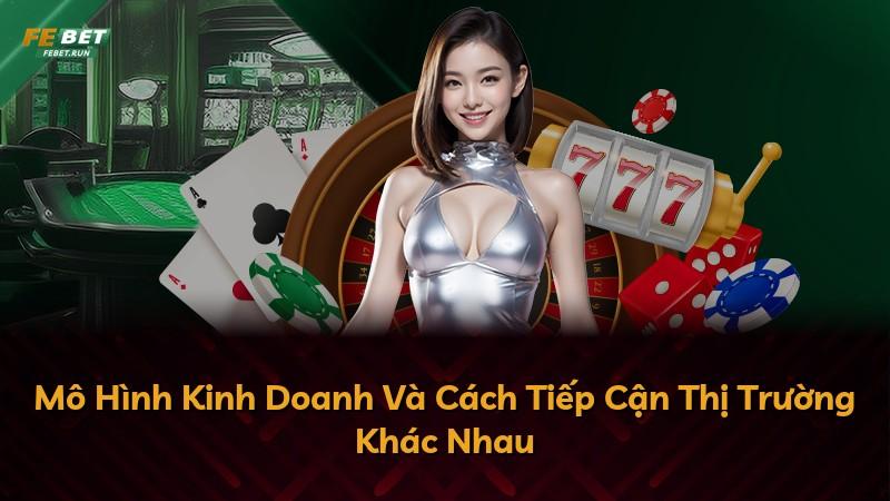 Mô Hình Kinh Doanh Và Cách Tiếp Cận Thị Trường Khác Nhau