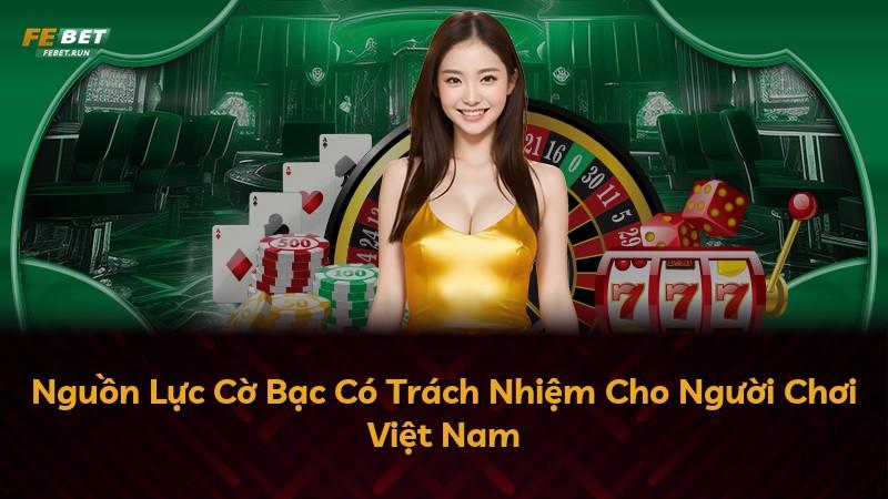 Nguồn Lực Cờ Bạc Có Trách Nhiệm Cho Người Chơi Việt Nam