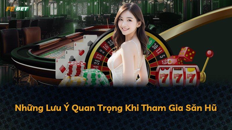 Những Lưu Ý Quan Trọng Khi Tham Gia Săn Hũ