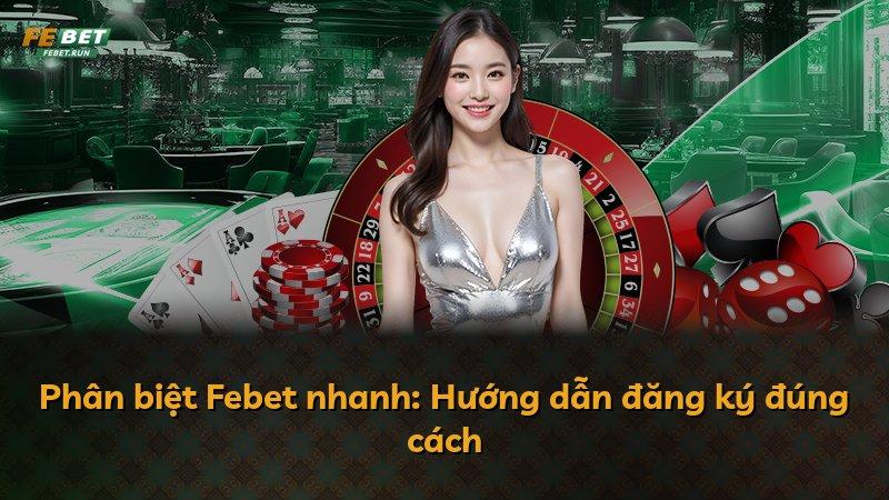 Phân biệt Febet nhanh: Hướng dẫn đăng ký đúng cách