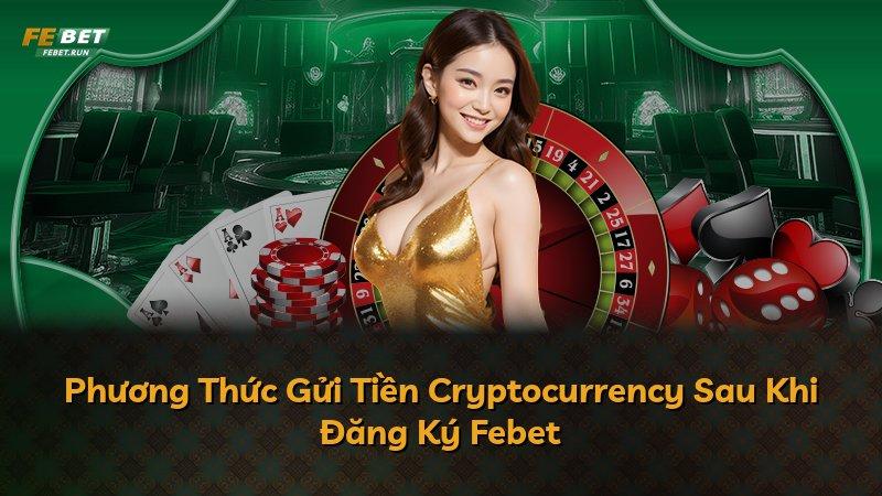 Phương Thức Gửi Tiền Cryptocurrency Sau Khi Đăng Ký Febet