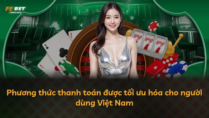 Phương thức thanh toán được tối ưu hóa cho người dùng Việt Nam