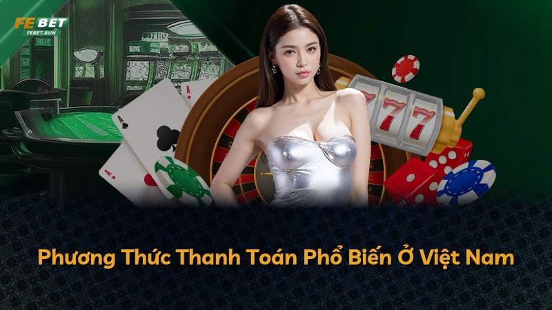 Phương Thức Thanh Toán Phổ Biến Ở Việt Nam