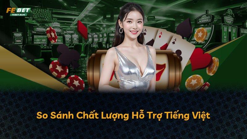 So Sánh Chất Lượng Hỗ Trợ Tiếng Việt