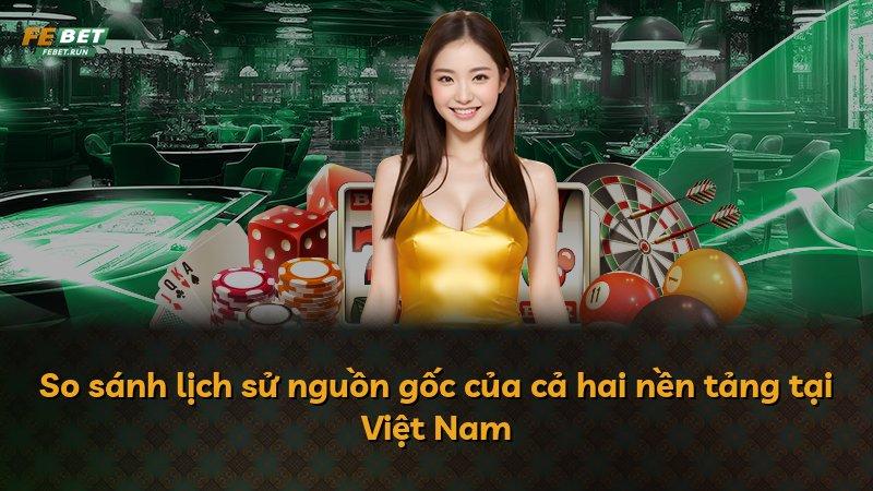 So sánh lịch sử nguồn gốc của cả hai nền tảng tại Việt Nam