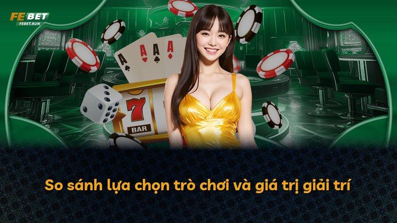 So sánh lựa chọn trò chơi và giá trị giải trí