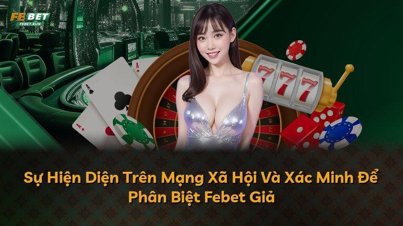 Sự Hiện Diện Trên Mạng Xã Hội Và Xác Minh Để Phân Biệt Febet Giả