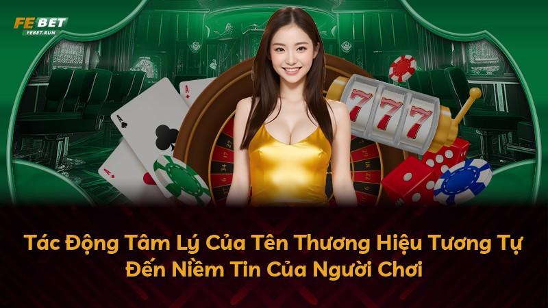 Tác Động Tâm Lý Của Tên Thương Hiệu Tương Tự Đến Niềm Tin Của Người Chơi