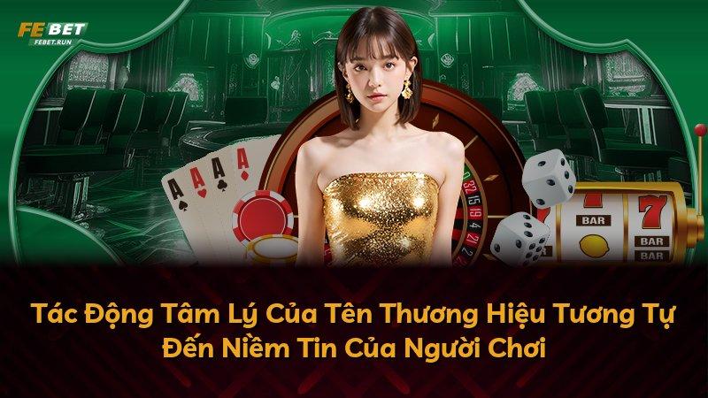 Tác Động Tâm Lý Của Tên Thương Hiệu Tương Tự Đến Niềm Tin Của Người Chơi