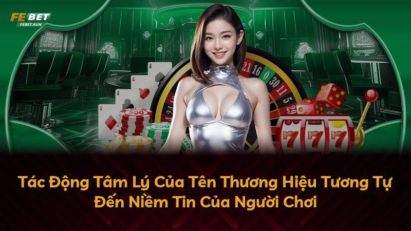 Tác Động Tâm Lý Của Tên Thương Hiệu Tương Tự Đến Niềm Tin Của Người Chơi