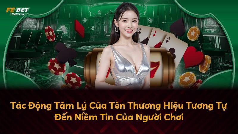Tác Động Tâm Lý Của Tên Thương Hiệu Tương Tự Đến Niềm Tin Của Người Chơi