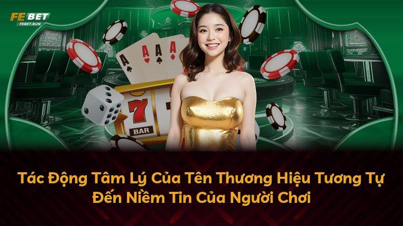 Tác Động Tâm Lý Của Tên Thương Hiệu Tương Tự Đến Niềm Tin Của Người Chơi