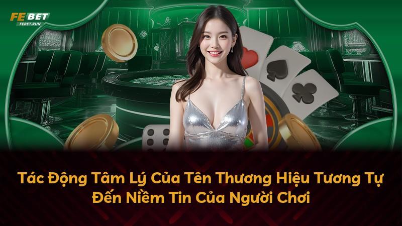 Tác Động Tâm Lý Của Tên Thương Hiệu Tương Tự Đến Niềm Tin Của Người Chơi