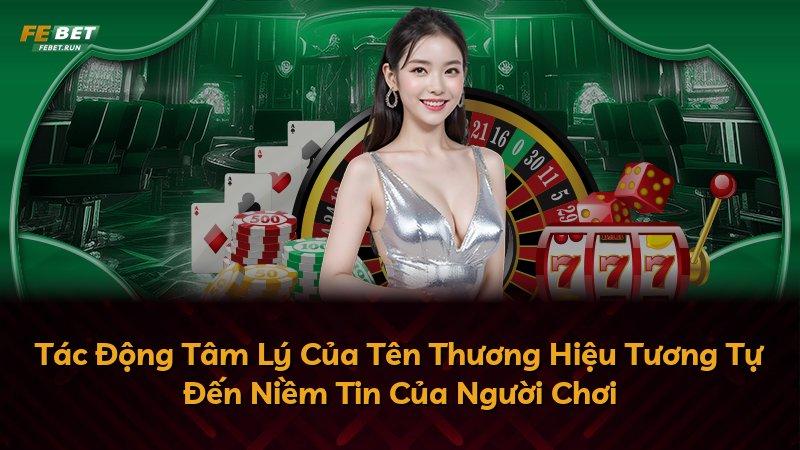 Tác Động Tâm Lý Của Tên Thương Hiệu Tương Tự Đến Niềm Tin Của Người Chơi