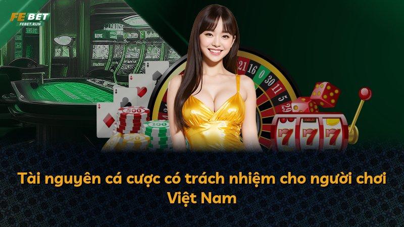 Tài nguyên cá cược có trách nhiệm cho người chơi Việt Nam