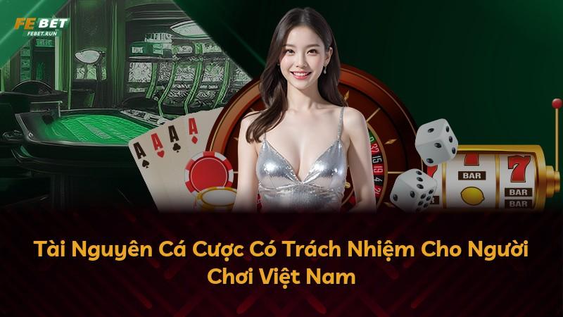 Tài Nguyên Cá Cược Có Trách Nhiệm Cho Người Chơi Việt Nam