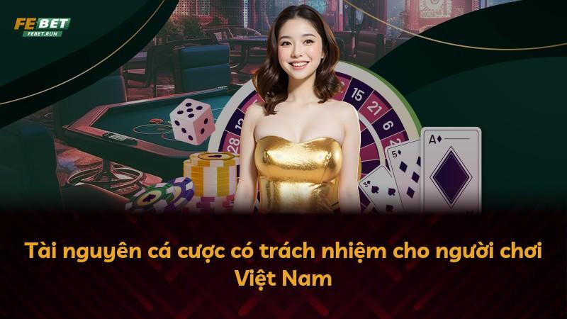 Tài nguyên cá cược có trách nhiệm cho người chơi Việt Nam