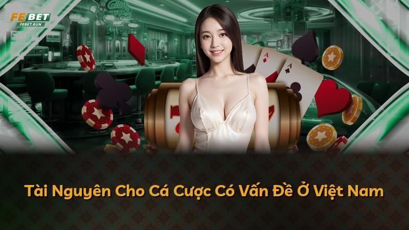 Tài Nguyên Cho Cá Cược Có Vấn Đề Ở Việt Nam