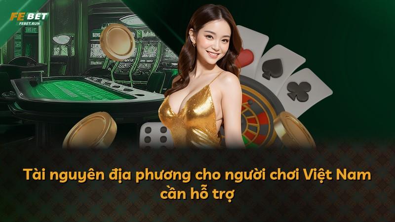 Tài nguyên địa phương cho người chơi Việt Nam cần hỗ trợ