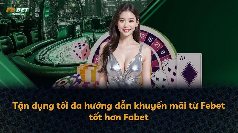 Tận dụng tối đa hướng dẫn khuyến mãi từ Febet tốt hơn Fabet