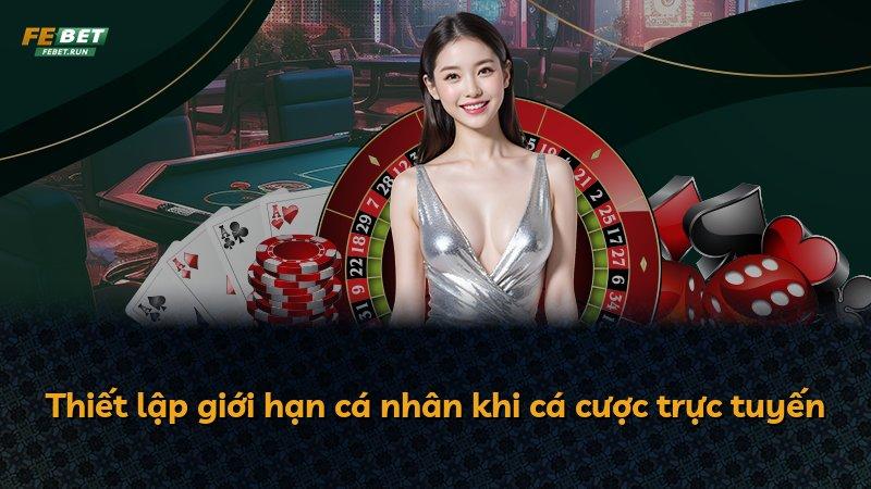 Thiết lập giới hạn cá nhân khi cá cược trực tuyến