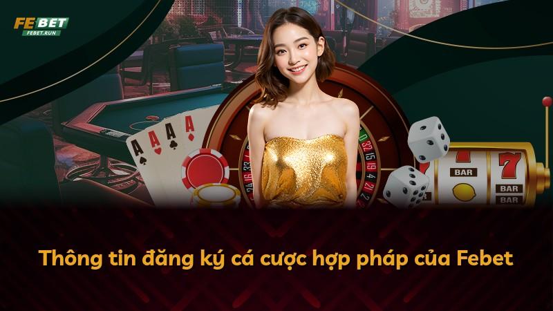 Thông tin đăng ký cá cược hợp pháp của Febet