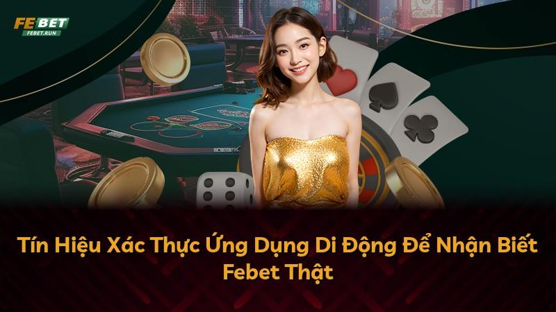 Tín Hiệu Xác Thực Ứng Dụng Di Động Để Nhận Biết Febet Thật
