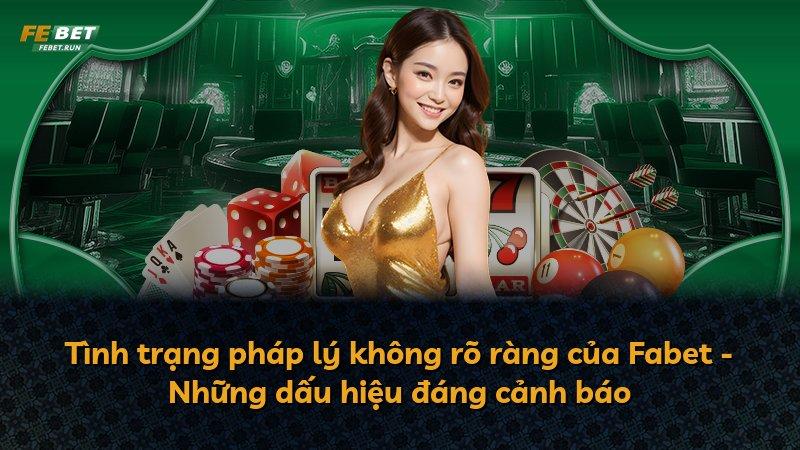 Tình trạng pháp lý không rõ ràng của Fabet - Những dấu hiệu đáng cảnh báo