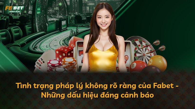 Tình trạng pháp lý không rõ ràng của Fabet - Những dấu hiệu đáng cảnh báo