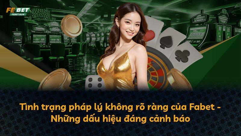 Tình trạng pháp lý không rõ ràng của Fabet - Những dấu hiệu đáng cảnh báo
