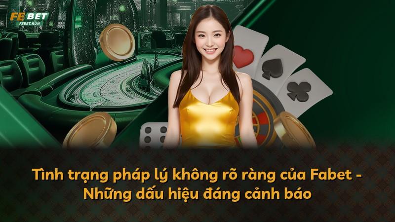 Tình trạng pháp lý không rõ ràng của Fabet - Những dấu hiệu đáng cảnh báo