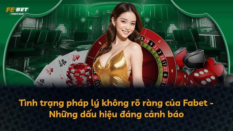 Tình trạng pháp lý không rõ ràng của Fabet - Những dấu hiệu đáng cảnh báo
