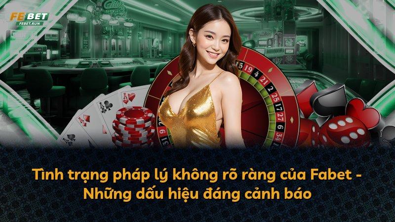 Tình trạng pháp lý không rõ ràng của Fabet - Những dấu hiệu đáng cảnh báo