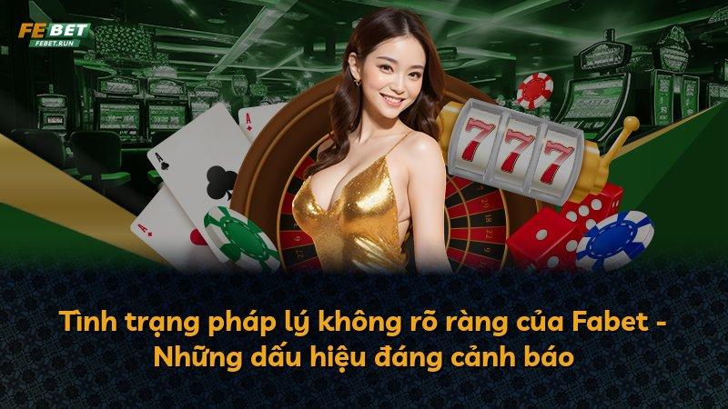Tình trạng pháp lý không rõ ràng của Fabet - Những dấu hiệu đáng cảnh báo