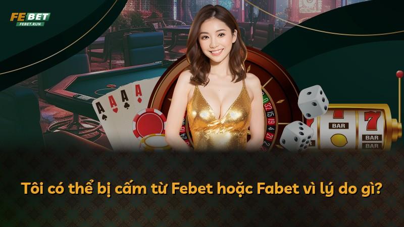 Tôi có thể bị cấm từ Febet hoặc Fabet vì lý do gì?