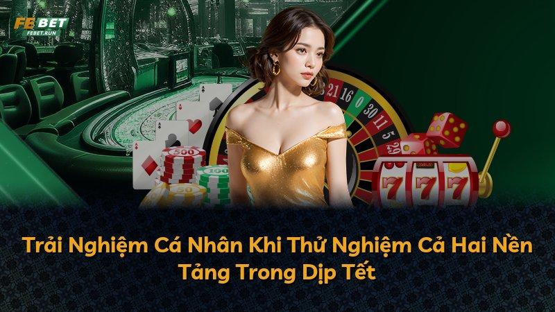 Trải Nghiệm Cá Nhân Khi Thử Nghiệm Cả Hai Nền Tảng Trong Dịp Tết