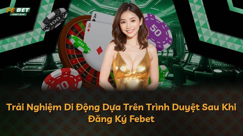 Trải Nghiệm Di Động Dựa Trên Trình Duyệt Sau Khi Đăng Ký Febet