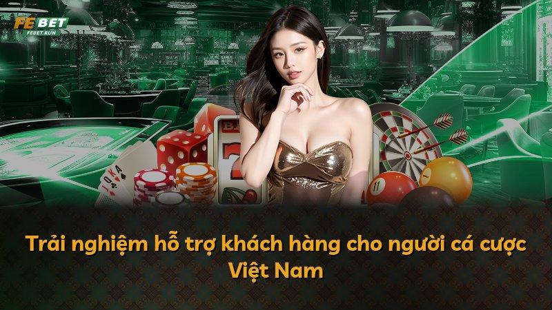 Trải nghiệm hỗ trợ khách hàng cho người cá cược Việt Nam