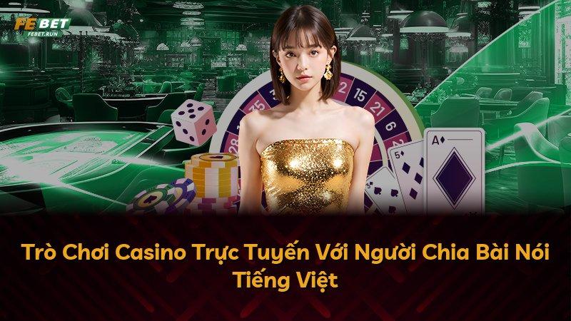 Trò Chơi Casino Trực Tuyến Với Người Chia Bài Nói Tiếng Việt