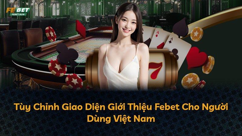 Tùy Chỉnh Giao Diện Giới Thiệu Febet Cho Người Dùng Việt Nam