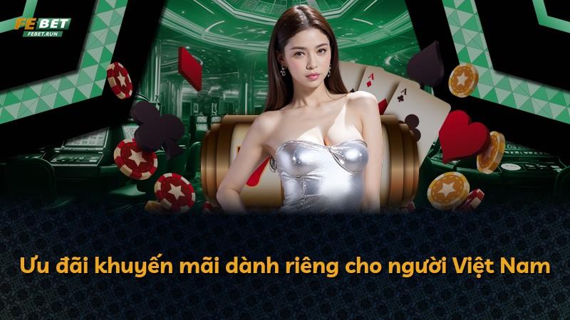 Ưu đãi khuyến mãi dành riêng cho người Việt Nam