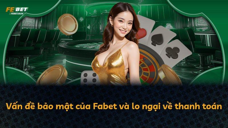 Vấn đề bảo mật của Fabet và lo ngại về thanh toán