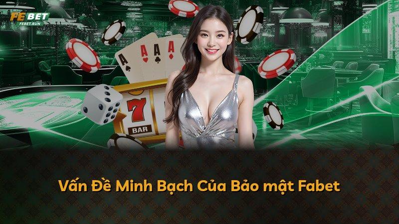 Vấn Đề Minh Bạch Của Bảo mật Fabet